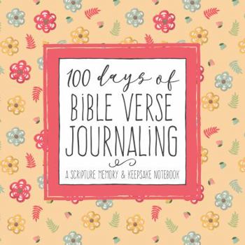 100 Days of Bible Verse Journaling: A Scripture Memory & Keepsake Notebook for Teen Girls and Ladies (Women's Devotional Workbooks)