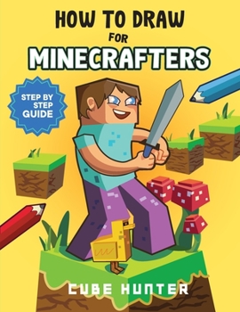 Paperback How To Draw for Minecrafters: Crafting Creativity A Step-by-Step Guide to Drawing for Minecrafter Enthusiasts [Large Print] Book