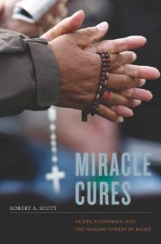 Paperback Miracle Cures: Saints, Pilgrimage, and the Healing Powers of Belief Book