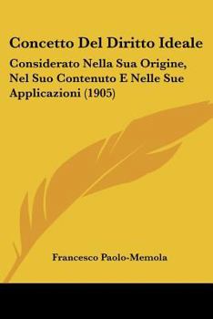 Paperback Concetto Del Diritto Ideale: Considerato Nella Sua Origine, Nel Suo Contenuto E Nelle Sue Applicazioni (1905) [Italian] Book