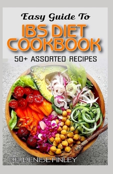 Paperback Easy Guide To IBS Diet Cookbook: 50+ Assorted, Homemade, Delicious and healthy-friendly recipes for curing and preventing Irritable Bowel Syndrome! Book