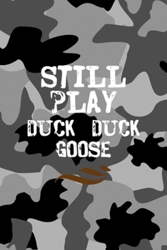 Still Play Duck Duck Goose: All Purpose 6x9 Blank Lined Notebook Journal Way Better Than A Card Trendy Unique Gift Black Military Camouflage Hunting