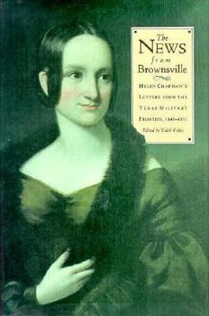 News from Brownsville: Helen Chapman's Letters from the Texas Military Frontier, 1848-1852 (Barker Texas History Center Series) - Book #2 of the Barker Texas History Center Series