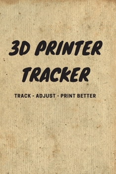 Paperback 3D Printer Tracker: 6 x 9 notebook / journal / tracker - keep track of all your settings to ensure you get the best result every time. Book