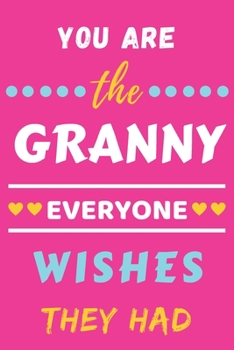 Paperback You Are The Granny Everyone Wishes They Had: lined notebook, gift for mother, grandma Book