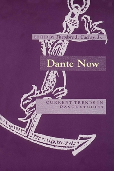 Dante Now: Current Trends in Dante Studies (William and Katherine Devers Series in Dante Studies) - Book  of the William and Katherine Devers Series in Dante and Medieval Italian Literature