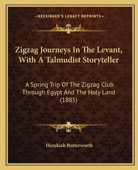 Paperback Zigzag Journeys In The Levant, With A Talmudist Storyteller: A Spring Trip Of The Zigzag Club Through Egypt And The Holy Land (1885) Book