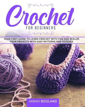 Paperback Crochet for Beginners: Your first guide to learn crochet with fun and realize your projects with easy patterns and stitches. Book