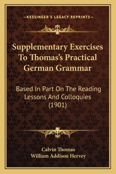 Paperback Supplementary Exercises To Thomas's Practical German Grammar: Based In Part On The Reading Lessons And Colloquies (1901) Book