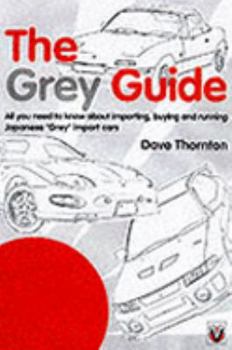 Paperback The Grey Guide: All You Need to Know About Importing, Buying and Running Japanese "Grey" Import Cars Book