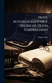 Note Autobiografiche E Storiche Di Un Garibaldino (Italian Edition)