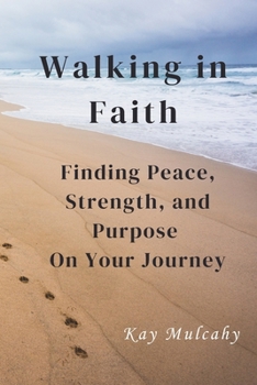 Paperback Walking in Faith: Finding Peace, Strength, and Purpose On Your Journey Book