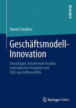 Paperback Geschäftsmodell-Innovation: Grundlagen, Bestehende Ansätze, Methodisches Vorgehen Und B2b-Geschäftsmodelle [German] Book
