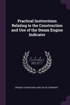 Paperback Practical Instructions Relating to the Construction and Use of the Steam Engine Indicator Book
