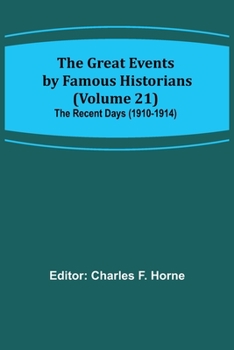 Paperback The Great Events by Famous Historians (Volume 21); The Recent Days (1910-1914) Book