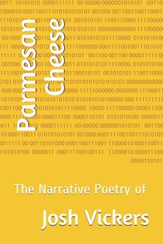 Paperback Parmesan Cheese: The Narrative Poetry of Josh Vickers Book