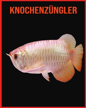 Knochenzüngler: Kinderbuch der lustigen Fakten & erstaunliche Fotos