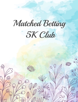 Matched Betting 5K Club: Matched Betting / Casino Tracker - Record Each Bet - Record Monthly/Annual Profits for Casino & Matched Betting - Weekly Bet ... - Record Site Login Info - Motivation Page