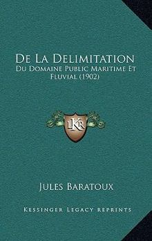 Paperback De La Delimitation: Du Domaine Public Maritime Et Fluvial (1902) [French] Book