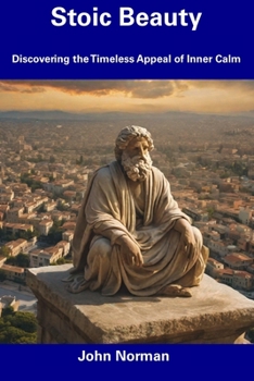 Paperback Stoic Beauty: Discovering the Timeless Appeal of Inner Calm Book
