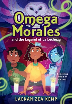 Omega Morales and the Legend of La Lechuza - Book #1 of the Omega Morales