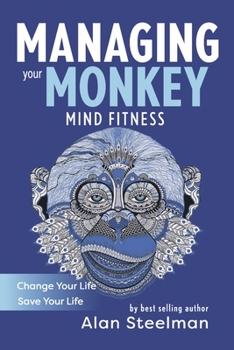 Paperback Managing Your Monkey: Mind Fitness / Change Your Life / Save Your Life Book