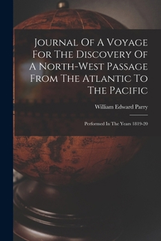 Paperback Journal Of A Voyage For The Discovery Of A North-west Passage From The Atlantic To The Pacific: Performed In The Years 1819-20 Book