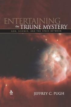 Paperback Entertaining the Triune Mystery: God, Science, and the Space Between Book