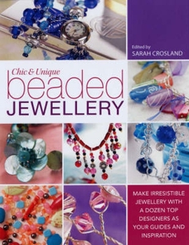 Paperback Chic and Unique Beaded Jewellery: Make Irresistible Jewellery with a Dozen Top Designers as Your Guides and Inspiration Book