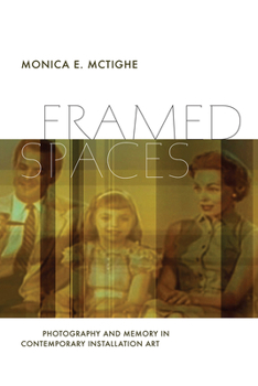 Paperback Framed Spaces: Photography and Memory in Contemporary Installation Art Book