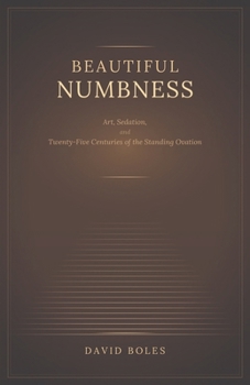 Beautiful Numbness: Art, Sedation, and Twenty-Five Centuries of the Standing Ovation