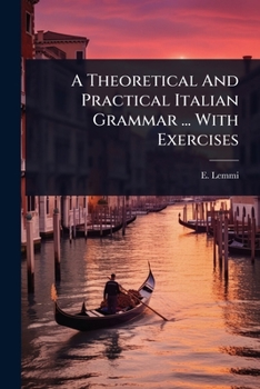 Paperback A Theoretical And Practical Italian Grammar ... With Exercises Book