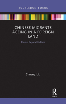 Paperback Chinese Migrants Ageing in a Foreign Land: Home Beyond Culture Book