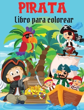 Pirata Libro para colorear: Libro para colorear Divertidas y fáciles páginas para colorear con piratas, barcos y tesoros para niños I Niños y niñas I ... niños de 2 a 6 I 4 a 8 años
