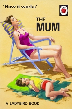 Hardcover How it Works: The Mum (Ladybirds for Grown-Ups) Book