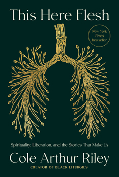 Hardcover This Here Flesh: Spirituality, Liberation, and the Stories That Make Us Book