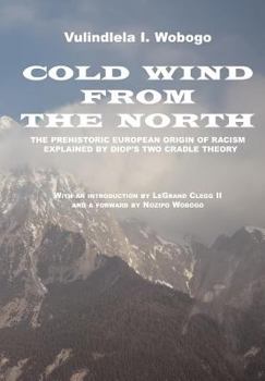 Paperback Cold Wind From the North: The Pre-historic European Origin of Racism, Explained by Diop's Two Cradle Theory Book