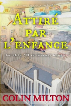 Attiré par l'enfance: Une histoire de couches de régression ABDL (French Edition)