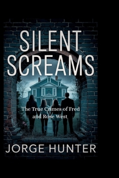 Paperback Silent Screams: The True Crimes of Fred and Rose West Book