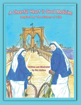 Paperback A Cheerful Heart is Good Medicine: Inspired by The Sisters of Life Book