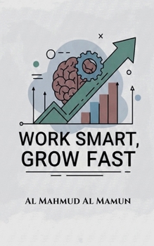 Work Smart, Grow Fast