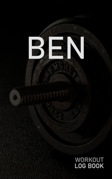 Paperback Ben: Blank Daily Workout Log Book - Track Exercise Type, Sets, Reps, Weight, Cardio, Calories, Distance & Time - Space to R Book