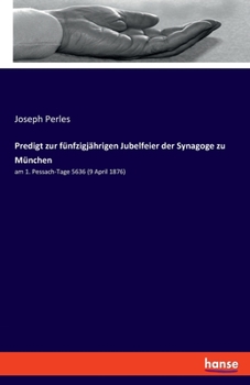 Paperback Predigt zur fünfzigjährigen Jubelfeier der Synagoge zu München: am 1. Pessach-Tage 5636 (9 April 1876) [German] Book