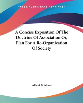 Paperback A Concise Exposition Of The Doctrine Of Association Or, Plan For A Re-Organization Of Society Book