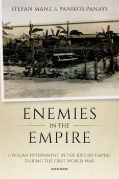Paperback Enemies in the Empire: Civilian Internment in the British Empire During the First World War Book