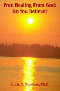 Free Healing From God: Do You Believe?: The Lord Jesus Christ Is The Same Yesterday And Today And Forever [Hebrews 13:8]