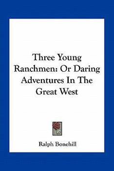 Paperback Three Young Ranchmen: Or Daring Adventures In The Great West Book