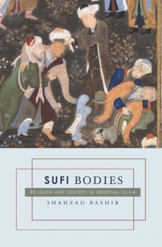 Paperback Sufi Bodies: Religion and Society in Medieval Islam Book