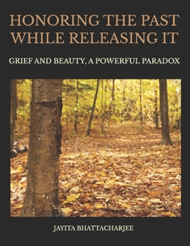 Paperback Honoring The Past While Releasing It: Grief and Beauty, A Powerful Paradox Book