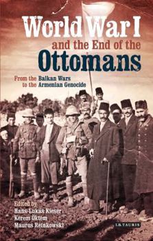 Hardcover World War I and the End of the Ottomans: From the Balkan Wars to the Armenian Genocide Book